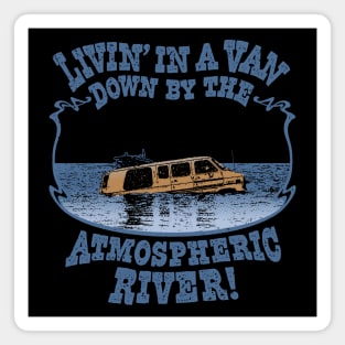 Livin' In A Van Down By The Atmospheric River Magnet